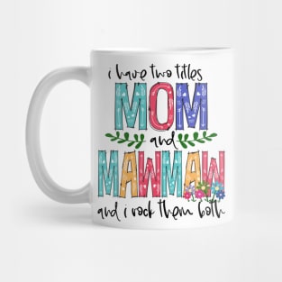 I Have Two Titles Mom and mawmaw Mother's Day Gift 1 Mug